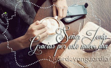 Señor Jesús, gracias por este nuevo día | Imágenes con frases que hacen ...