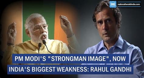 Pm Modi S Strongman Image Now India S Biggest Weakness Rahul Gandhi