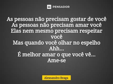 ⁠as Pessoas Não Precisam Gostar De Alexsandro Braga Pensador