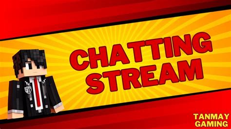 Bahot Ho Gaya Aram Ab Karte Hai Kam TGG Is BACk Chatting Stream