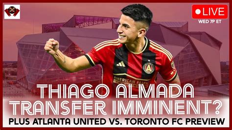 Thiago Almada Nearing Transfer Plus Atlanta United Vs Toronto FC