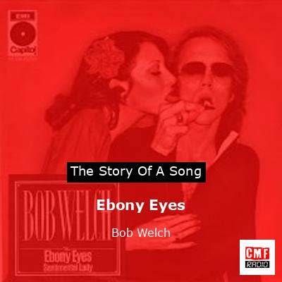 The Story And Meaning Of The Song Ebony Eyes Bob Welch