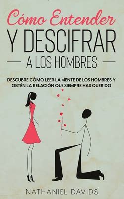 C Mo Entender Y Descifrar A Los Hombres Descubre C Mo Leer La Mente De