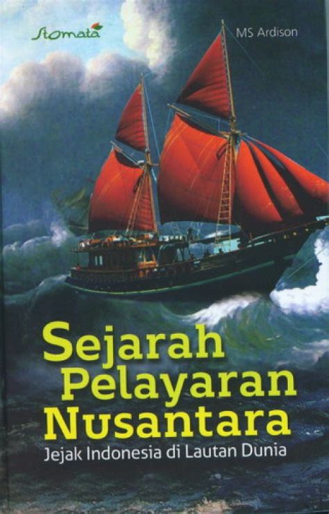 Sejarah Pelayaran Nusantara Jejak Indonesia Di Lautan Dunia Jaklitera