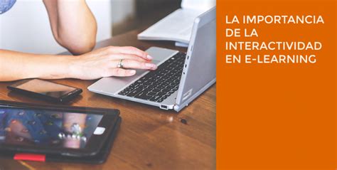 La Importancia De La Interactividad En E Learning Tres Punto E Learning