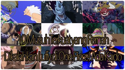 10 Musuh Terkuat Yang Pernah Dikalahkan Luffy Di One Piece Ada Kaido