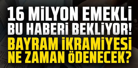 Milyon Emekli Bu Haberi Bekliyor Bayram Ikramiyesi Ne Zaman