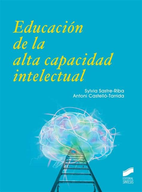 EDUCACIÓN DE LA ALTA CAPACIDAD INTELECTUAL SYLVIA SASTRE RIBA Casa