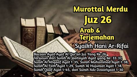 Murottal Al Quran Juz 26 Full Merdu Sheikh Hani Ar Rifai Terbaru 2021 Arab Dan Terjemahannya