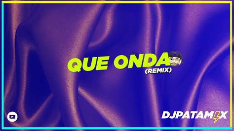 Que Onda Remix By Dj Patamix Youtube Music