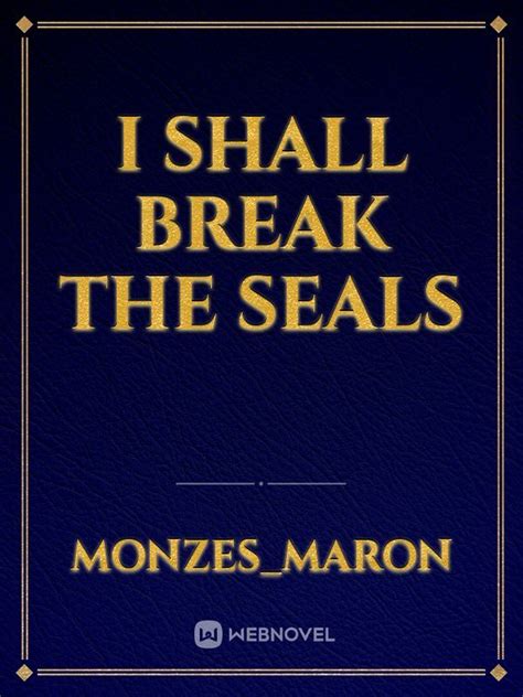 I Shall Break The Seals Monzes Maron Webnovel