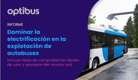 Dominando la electrificación en las operaciones de buses un camino