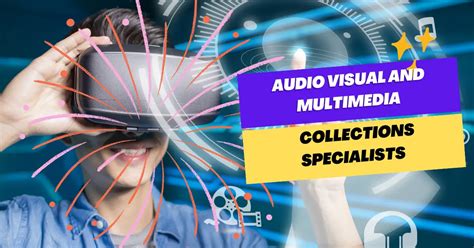 How Audio Visual And Multimedia Collections Specialists Shape The