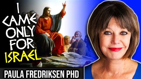 Jesus Came Only For The Jews Paula Fredriksen Phd Youtube