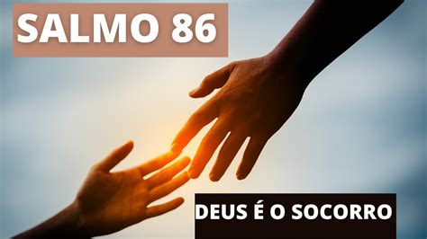 Salmo 86 Salmo 86 OraÇÃo Forte E Poderosa Pedindo Socorro Em Tempos