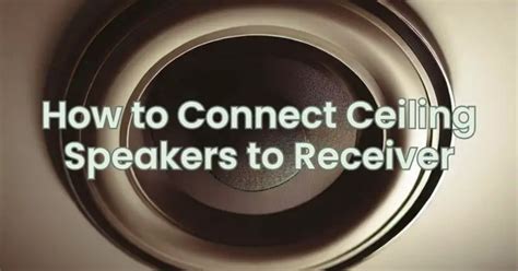 How To Connect Ceiling Speakers To Receiver All For Turntables