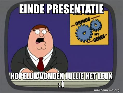 Einde Presentatie Hopelijk Vonden Jullie Het Leuk What Grinds My