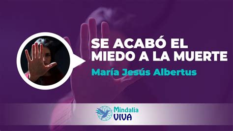 Se acabó el miedo a la muerte por María Jesús Albertus YouTube