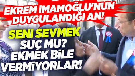 Seni Sevmek Suç mu Ekmek Bile Vermiyorlar Ekrem İmamoğlu nu