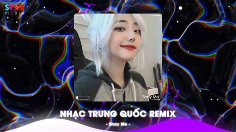 Top Nh C Trung Qu C Remix Nh C Hoa Remix Hot Tiktok Full Set Nh C Trung Remix Hay