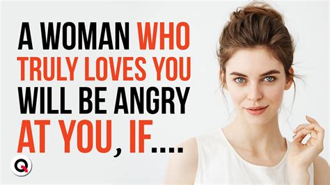 A Woman Who Truly Loves You Will Be Angry At You If Quotes