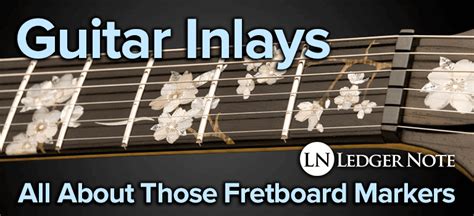 Guitar Inlays - All About Those Fretboard Markers | LedgerNote