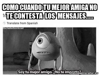 Meme Personalizado Como Cuando Tu Mejor Amiga No Te Contesta Los