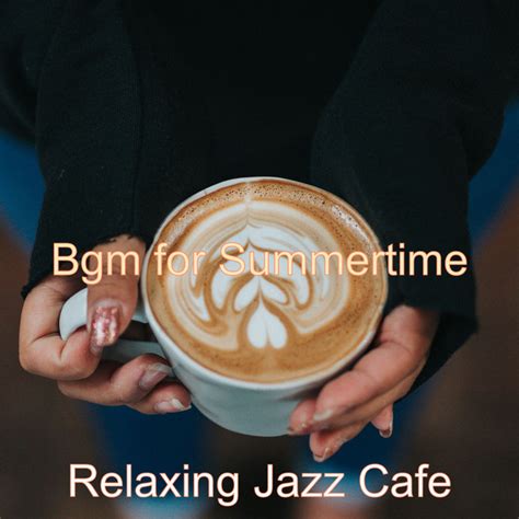 Bgm For Summertime Album By Relaxing Jazz Cafe Spotify