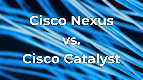 Cisco Nexus vs. Catalyst: Comparison of the professional switches - IT ...