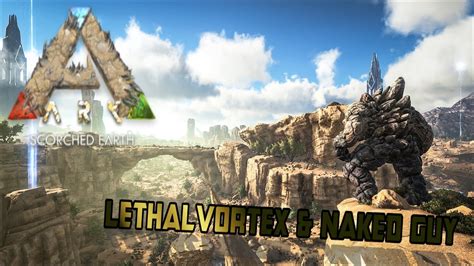 Ark Survival Evolved Scorched Earth Lethalvortex Naked Guy Episode