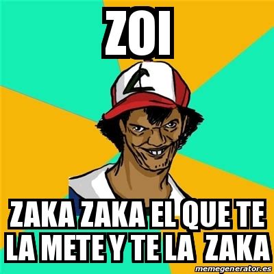 Meme Ash Pedreiro Zoi Zaka Zaka El Que Te La Mete Y Te La Zaka 26757634