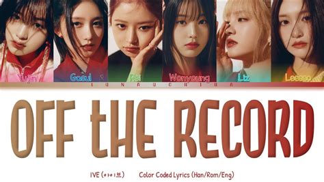 Ive 아이브 Off The Record Color Coded Lyrics Han Rom Eng Youtube