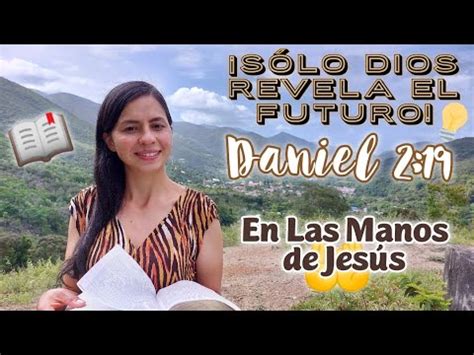 Sólo Dios revela el futuro Daniel 2 19 YouTube