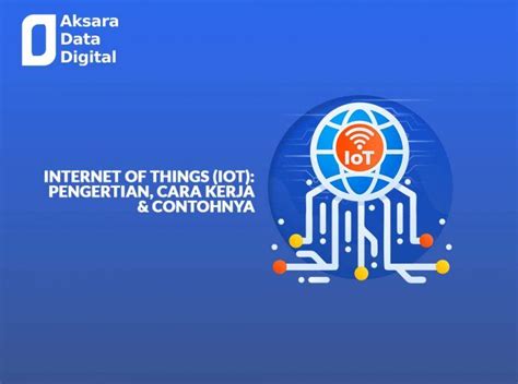 Internet Of Things IoT Pengertian Cara Kerja Contohnya