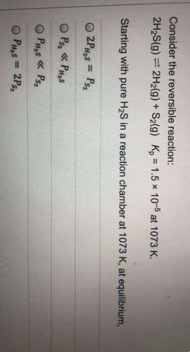 Solved Consider The Reversible Reaction 2h2sg 2h2g