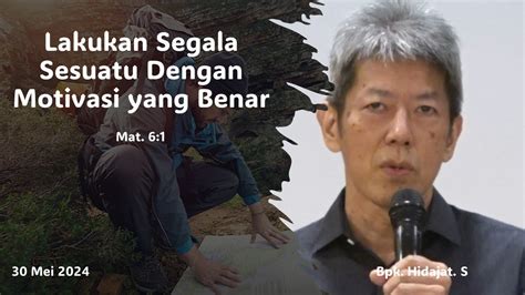 Lakukan Segala Sesuatu Dengan Motivasi Yang Benar Bpk Hidajat S