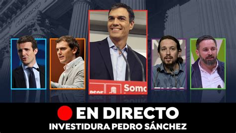 Investidura De Pedro Sánchez Debate Y Votación Para La Embestidura En