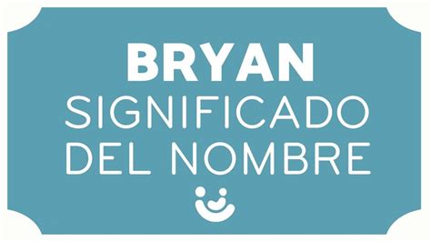 SIGNIFICADO Del Nombre BRYAN Origen Diminutivos Y Curiosidades