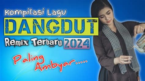 LAGU DANGDUT REMIX NONSTOP 2024 DANGDUT FULL BASS PAS BANGET BUAT