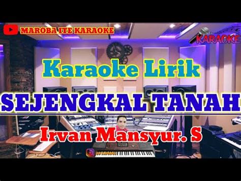 SEJENGKAL TANAH Irvan Mansyur S Karaoke Dangdut Lirik YouTube