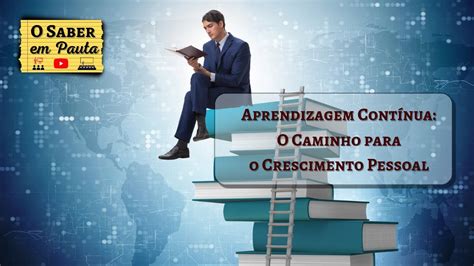 Aprendizagem Contínua O Caminho para o Crescimento Pessoal YouTube