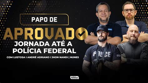 Papo de Aprovado Jornada até a Policia Federal AlfaCon YouTube