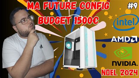 Ma Future Config Pc Gamer Pour Noel Ep Youtube