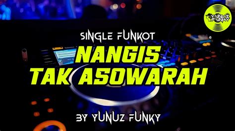 Funkot NANGIS TAK ASOWARAH BY YUNUZ FUNKY YouTube