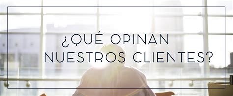 Que Opinan Nuestros Clientes