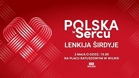 Niezwyk Y Koncert W Sercu Wilna Dla Polak W Rozsianych Na Ca Ym Wiecie