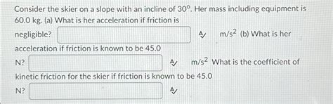 Solved Consider The Skier On A Slope With An Incline Of Chegg