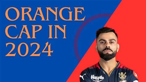 Orange Cap Ipl 2024 Virat Kohli Reclaims Top Position Despite Rcbs