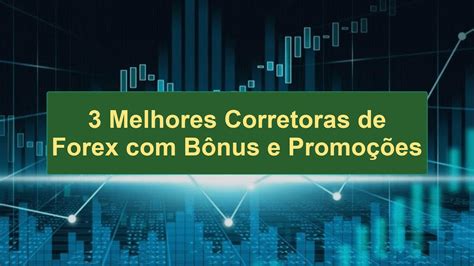 FX 3 Melhores Corretoras de Forex Bônus e Promoções 2023 Os 3