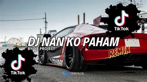 Dj Nan Ko Paham Viral Tiktok Remix By Db Project Youtube